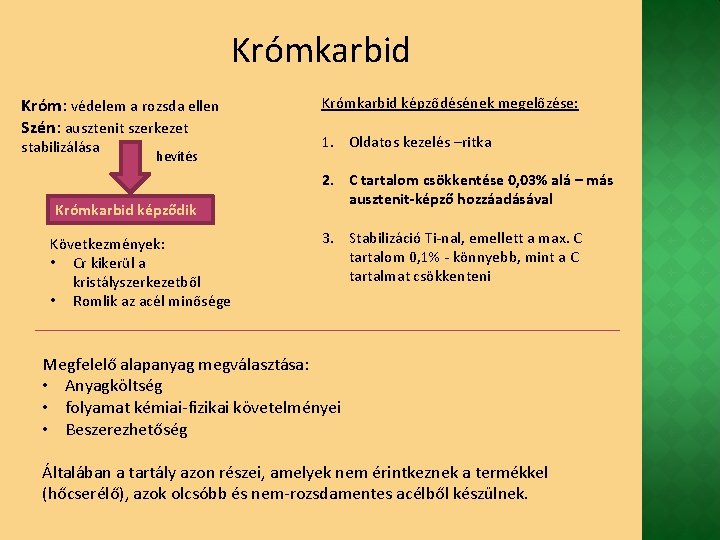 Krómkarbid Króm: védelem a rozsda ellen Szén: ausztenit szerkezet stabilizálása hevítés Krómkarbid képződik Következmények: