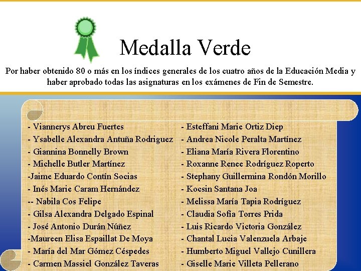 Medalla Verde Por haber obtenido 80 o más en los índices generales de los