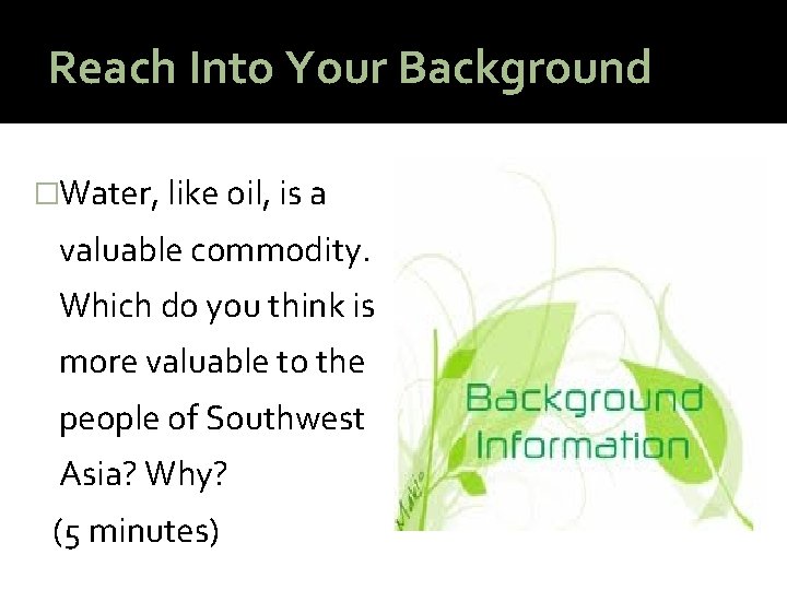 Reach Into Your Background �Water, like oil, is a valuable commodity. Which do you