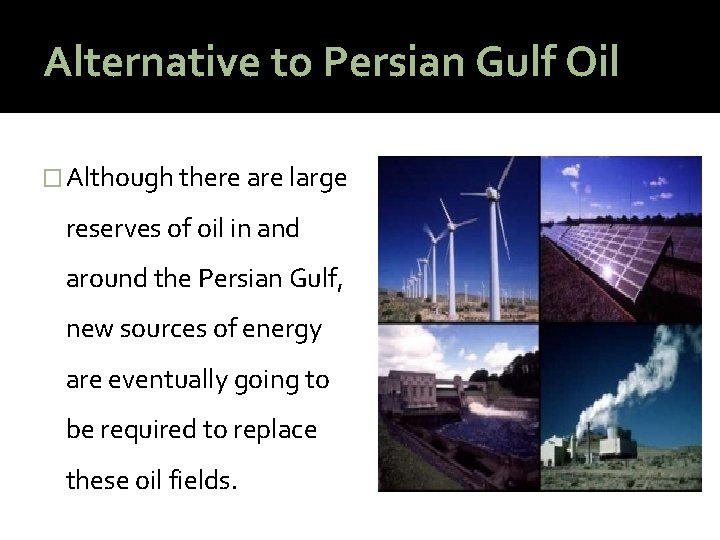 Alternative to Persian Gulf Oil � Although there are large reserves of oil in