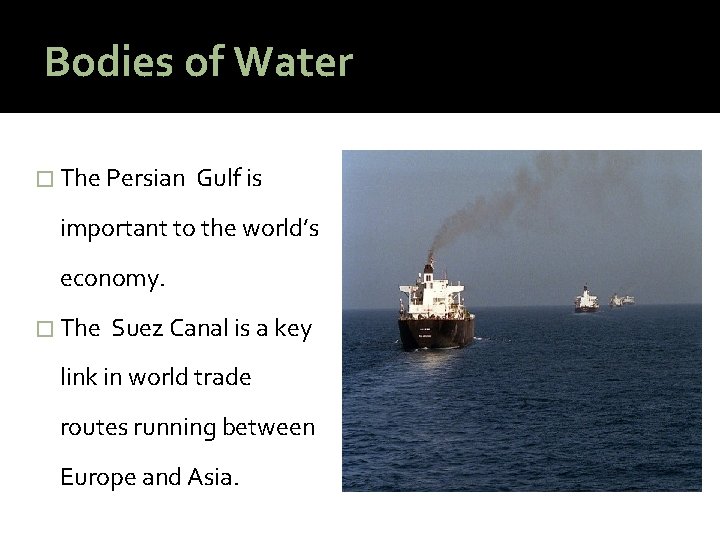 Bodies of Water � The Persian Gulf is important to the world’s economy. �