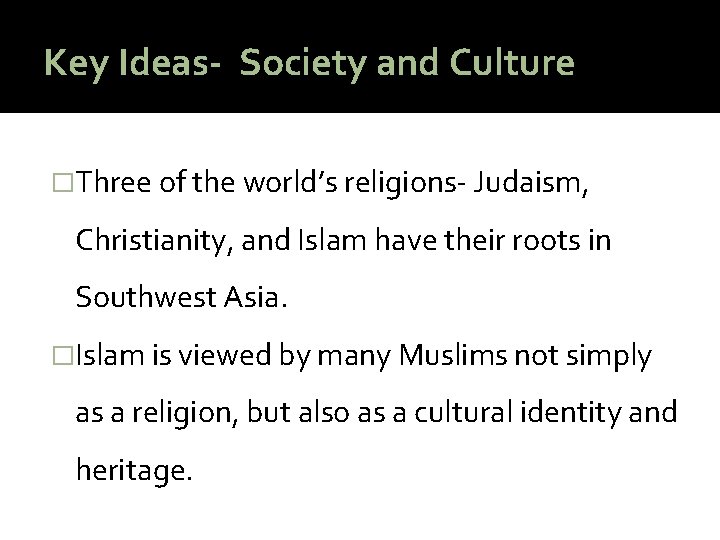 Key Ideas- Society and Culture �Three of the world’s religions- Judaism, Christianity, and Islam