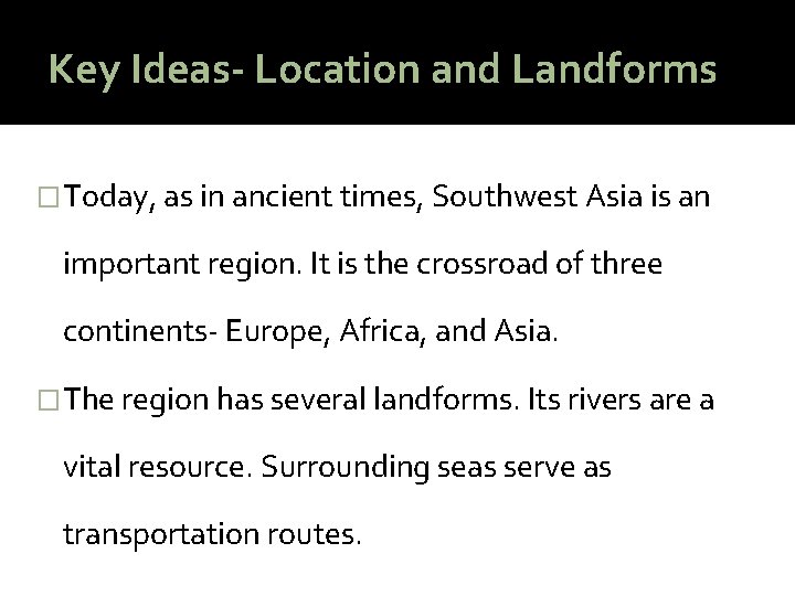 Key Ideas- Location and Landforms �Today, as in ancient times, Southwest Asia is an