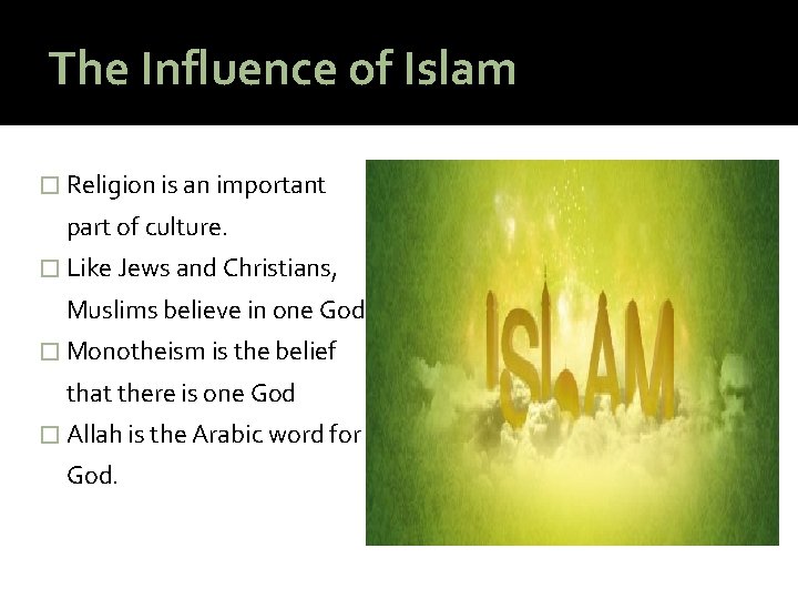 The Influence of Islam � Religion is an important part of culture. � Like