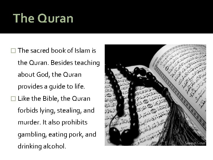 The Quran � The sacred book of Islam is the Quran. Besides teaching about