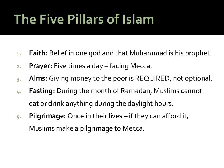 The Five Pillars of Islam 1. Faith: Belief in one god and that Muhammad