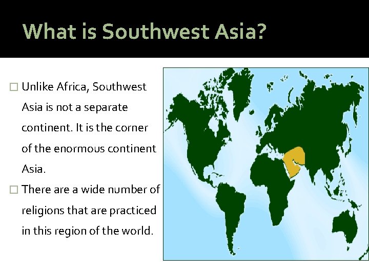 What is Southwest Asia? � Unlike Africa, Southwest Asia is not a separate continent.