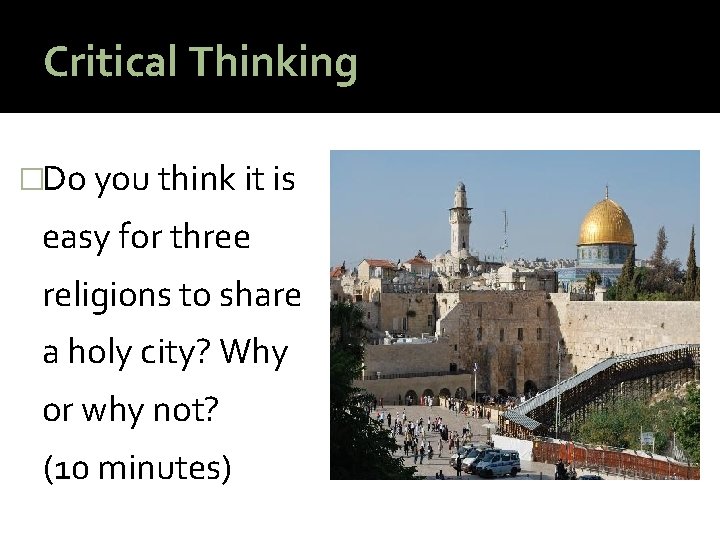 Critical Thinking �Do you think it is easy for three religions to share a