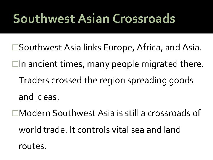 Southwest Asian Crossroads �Southwest Asia links Europe, Africa, and Asia. �In ancient times, many