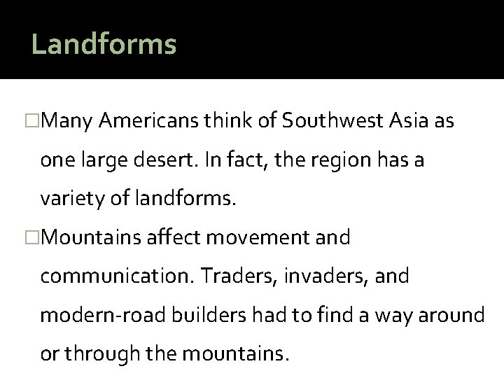 Landforms �Many Americans think of Southwest Asia as one large desert. In fact, the