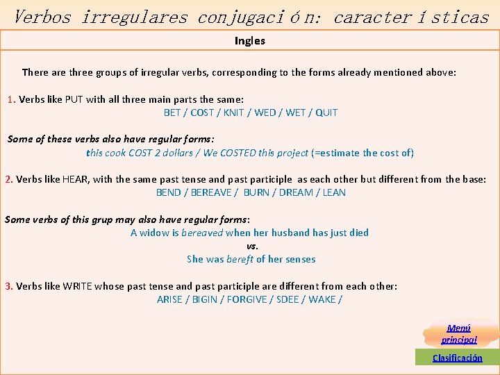 Verbos irregulares conjugación: características Ingles There are three groups of irregular verbs, corresponding to Verbos irregulares conjugación: características Ingles There are three groups of irregular verbs, corresponding to