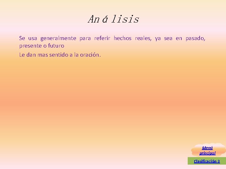 Análisis Se usa generalmente para referir hechos reales, ya sea en pasado, presente o Análisis Se usa generalmente para referir hechos reales, ya sea en pasado, presente o