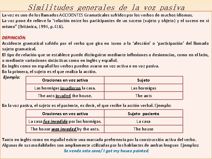 Similitudes generales de la voz pasiva La voz es uno de los llamados ACCIDENTES Similitudes generales de la voz pasiva La voz es uno de los llamados ACCIDENTES