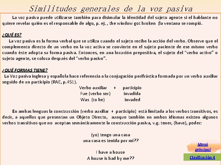 Similitudes generales de la voz pasiva La voz pasiva puede utilizarse también para disimular Similitudes generales de la voz pasiva La voz pasiva puede utilizarse también para disimular