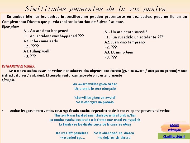 Similitudes generales de la voz pasiva En ambos idiomas los verbos intransitivos no pueden Similitudes generales de la voz pasiva En ambos idiomas los verbos intransitivos no pueden