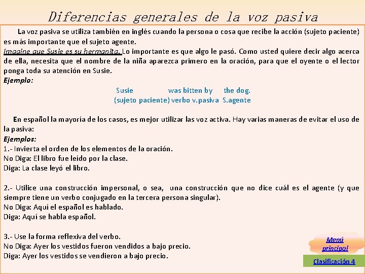 Diferencias generales de la voz pasiva La voz pasiva se utiliza también en inglés Diferencias generales de la voz pasiva La voz pasiva se utiliza también en inglés