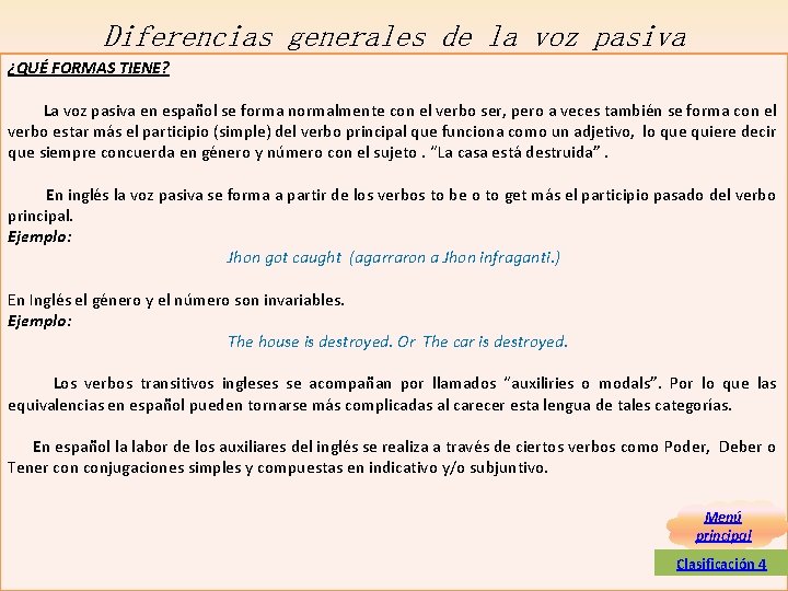 Diferencias generales de la voz pasiva ¿QUÉ FORMAS TIENE? La voz pasiva en español Diferencias generales de la voz pasiva ¿QUÉ FORMAS TIENE? La voz pasiva en español