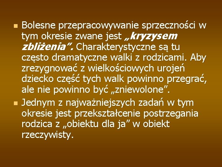 n n Bolesne przepracowywanie sprzeczności w tym okresie zwane jest „kryzysem zbliżenia”. Charakterystyczne są