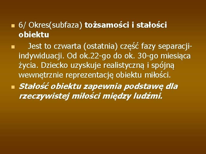 n n n 6/ Okres(subfaza) tożsamości i stałości obiektu Jest to czwarta (ostatnia) część