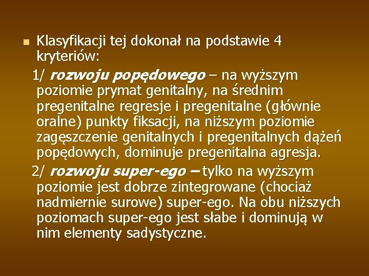 n Klasyfikacji tej dokonał na podstawie 4 kryteriów: 1/ rozwoju popędowego – na wyższym