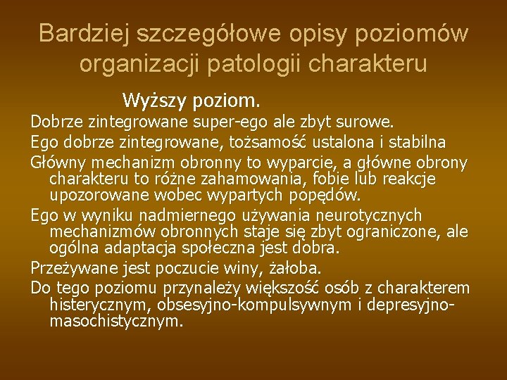 Bardziej szczegółowe opisy poziomów organizacji patologii charakteru Wyższy poziom. Dobrze zintegrowane super-ego ale zbyt