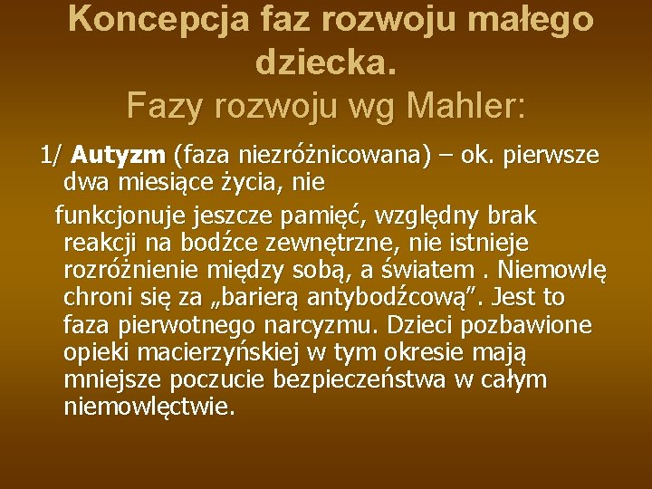  Koncepcja faz rozwoju małego dziecka. Fazy rozwoju wg Mahler: 1/ Autyzm (faza niezróżnicowana)