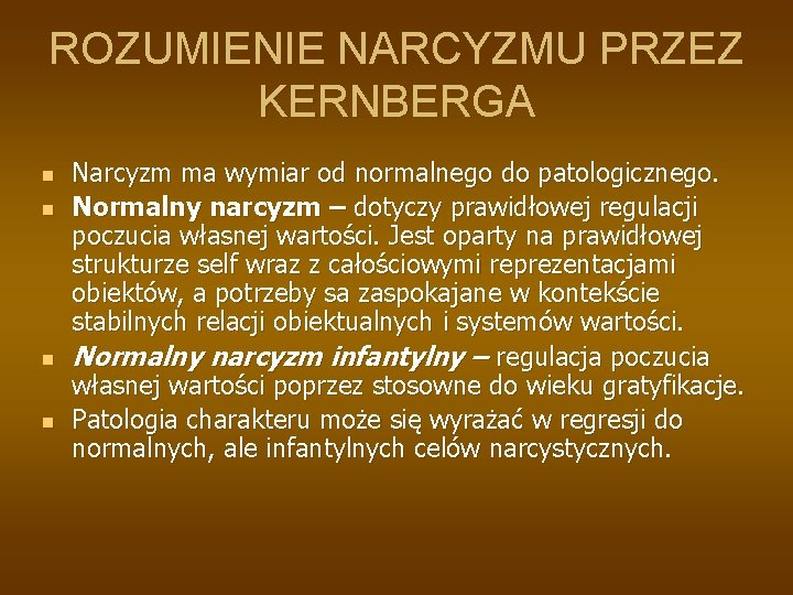 ROZUMIENIE NARCYZMU PRZEZ KERNBERGA n n Narcyzm ma wymiar od normalnego do patologicznego. Normalny