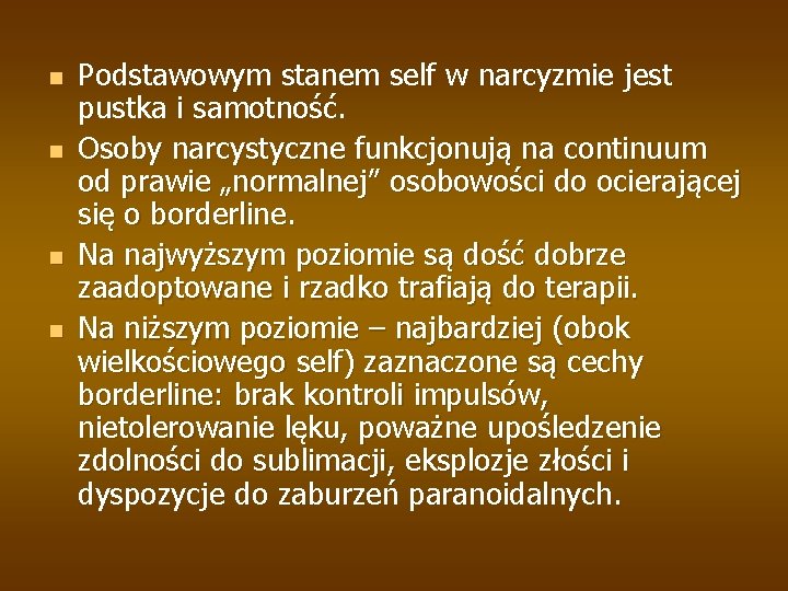 n n Podstawowym stanem self w narcyzmie jest pustka i samotność. Osoby narcystyczne funkcjonują