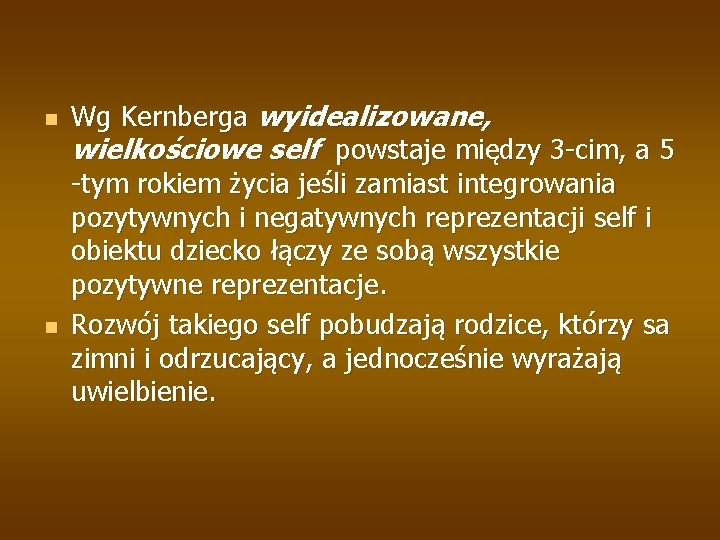 n n Wg Kernberga wyidealizowane, wielkościowe self powstaje między 3 -cim, a 5 -tym