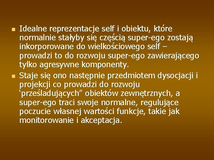 n n Idealne reprezentacje self i obiektu, które normalnie stałyby się częścią super-ego zostają