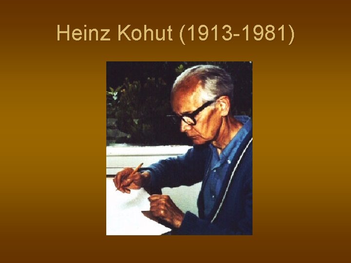 Heinz Kohut (1913 -1981) 