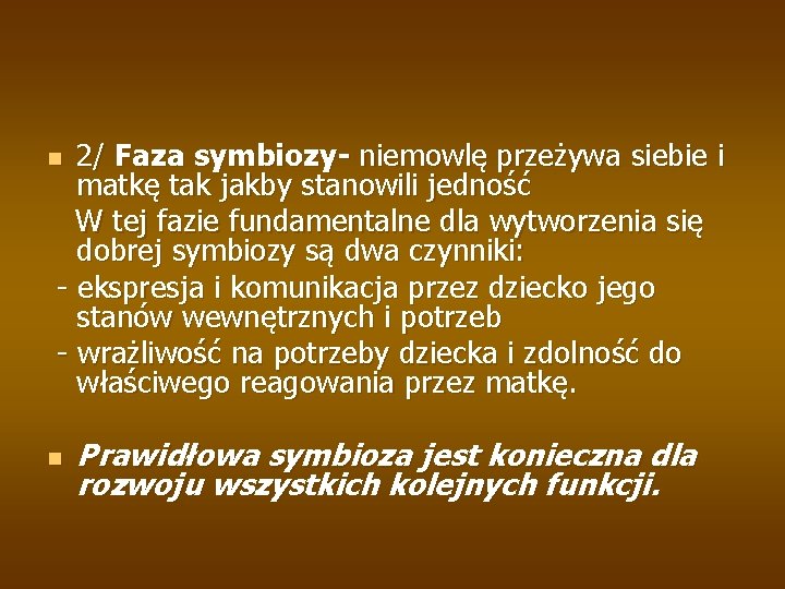 2/ Faza symbiozy- niemowlę przeżywa siebie i matkę tak jakby stanowili jedność W tej