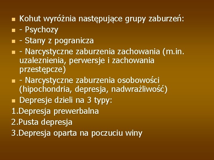 Kohut wyróżnia następujące grupy zaburzeń: n - Psychozy n - Stany z pogranicza n