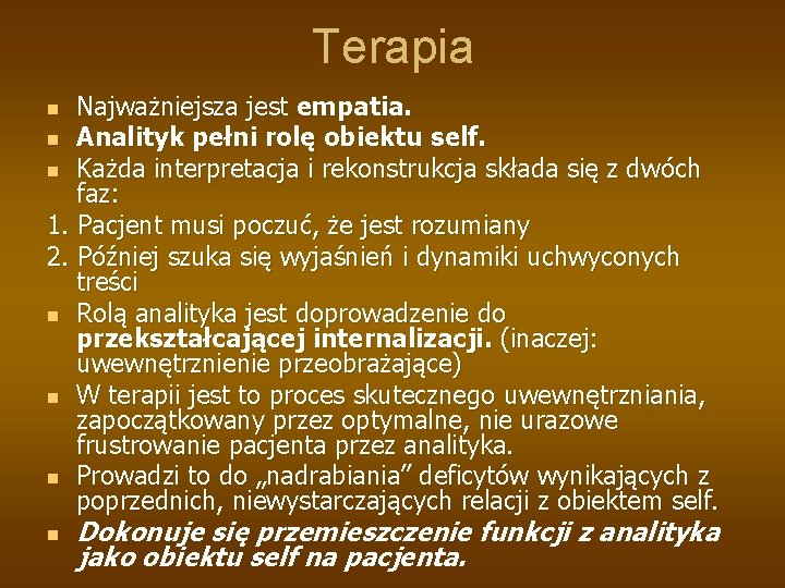 Terapia Najważniejsza jest empatia. n Analityk pełni rolę obiektu self. n Każda interpretacja i