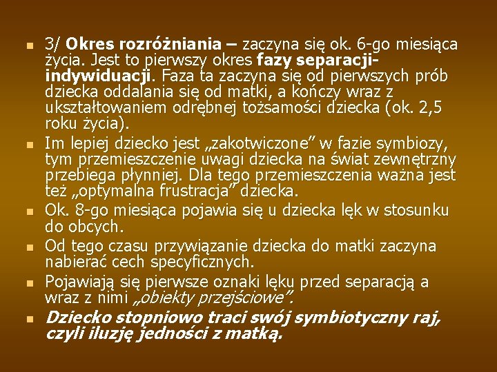 n n n 3/ Okres rozróżniania – zaczyna się ok. 6 -go miesiąca życia.