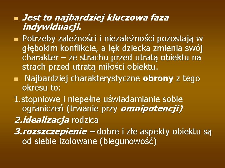 n Jest to najbardziej kluczowa faza indywiduacji. Potrzeby zależności i niezależności pozostają w głębokim