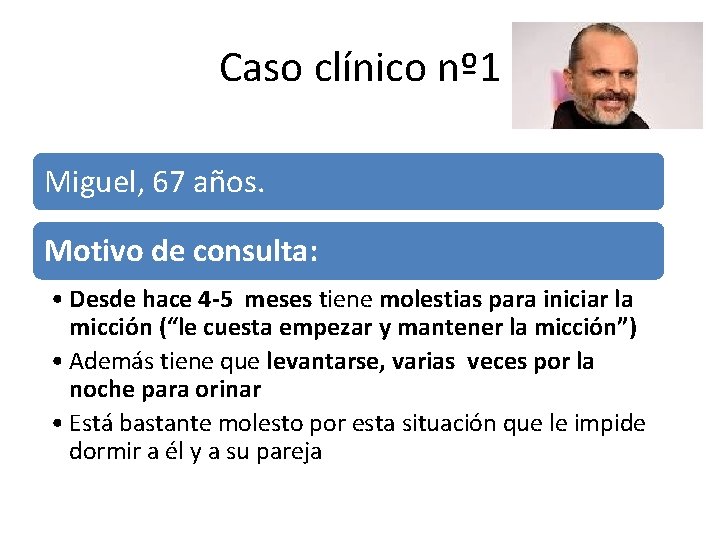 Caso clínico nº 1 Miguel, 67 años. Motivo de consulta: • Desde hace 4