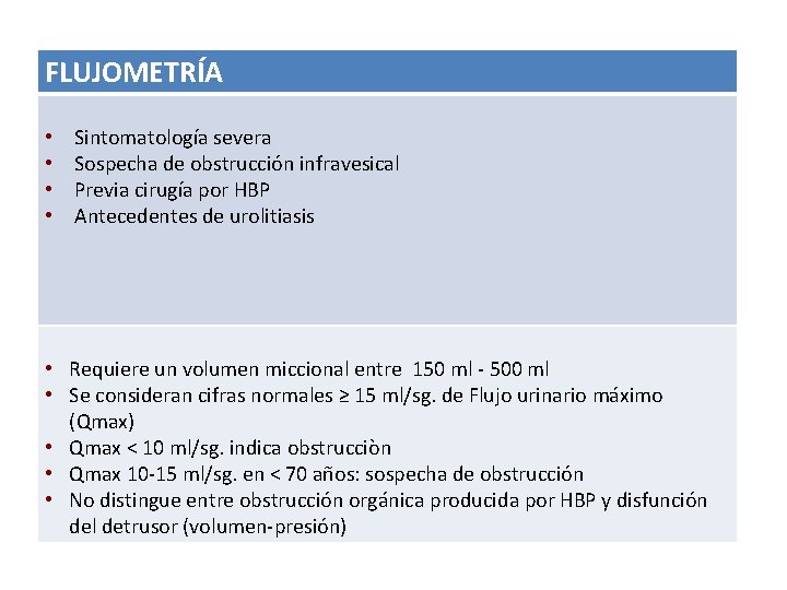 FLUJOMETRÍA • • Sintomatología severa Sospecha de obstrucción infravesical Previa cirugía por HBP Antecedentes