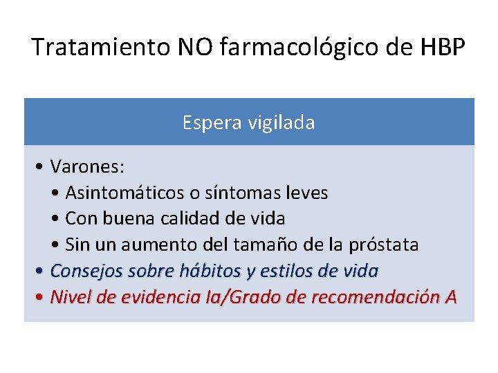 Tratamiento NO farmacológico de HBP Espera vigilada • Varones: • Asintomáticos o síntomas leves
