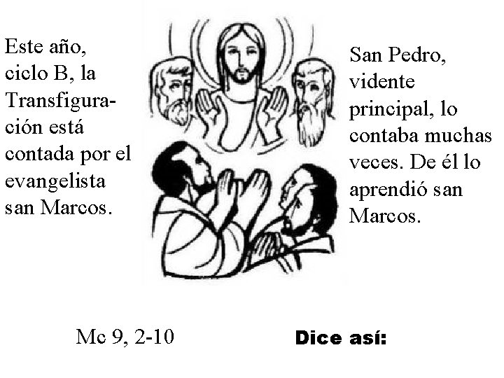 Este año, ciclo B, la Transfiguración está contada por el evangelista san Marcos. Mc