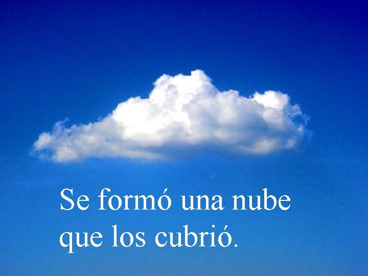 Se formó una nube que los cubrió. 