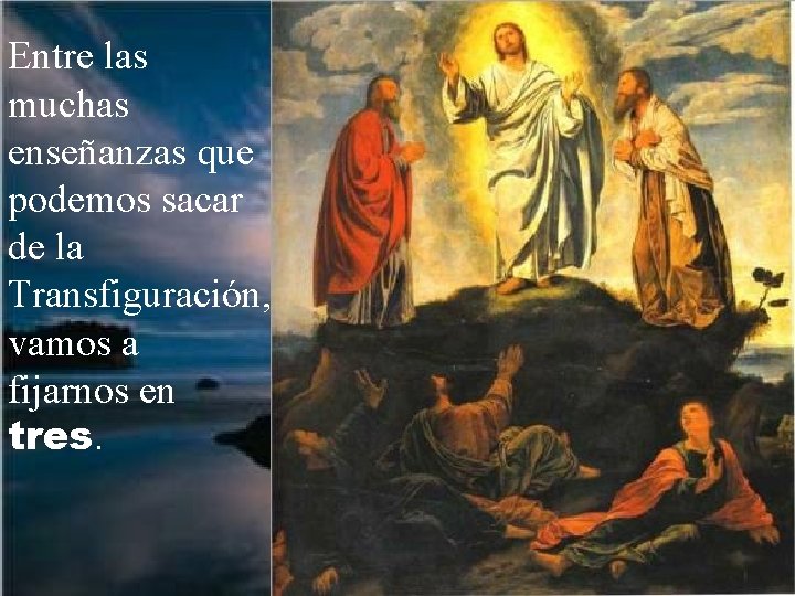 Entre las muchas enseñanzas que podemos sacar de la Transfiguración, vamos a fijarnos en