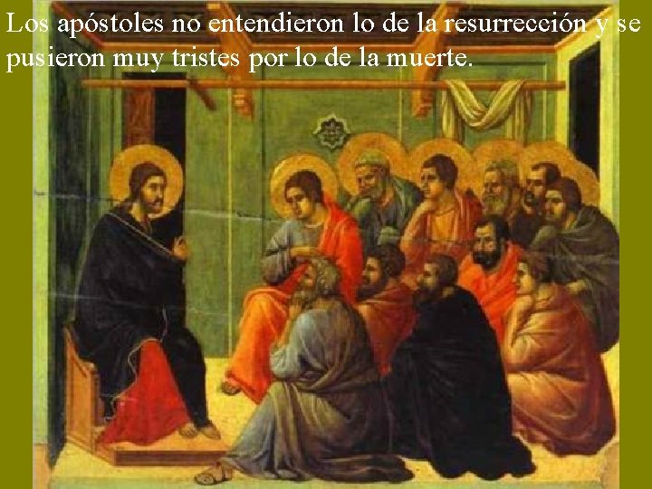 Los apóstoles no entendieron lo de la resurrección y se pusieron muy tristes por