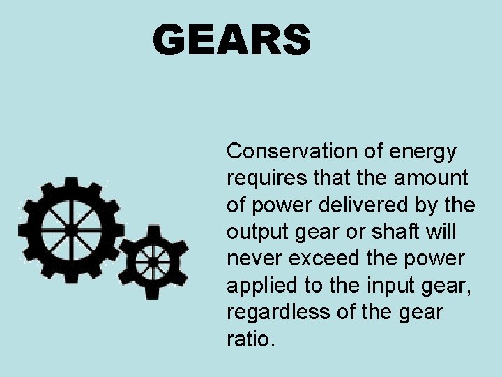 GEARS Conservation of energy requires that the amount of power delivered by the output