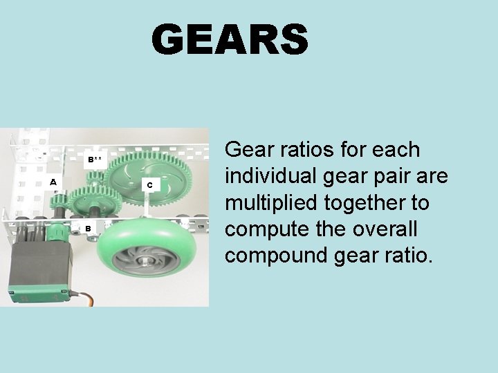 GEARS Gear ratios for each individual gear pair are multiplied together to compute the