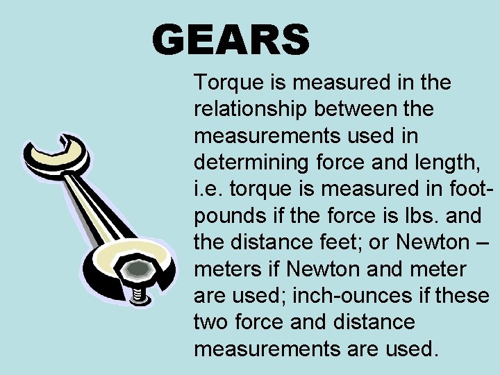 GEARS Torque is measured in the relationship between the measurements used in determining force