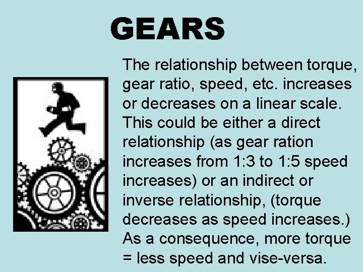 GEARS The relationship between torque, gear ratio, speed, etc. increases or decreases on a