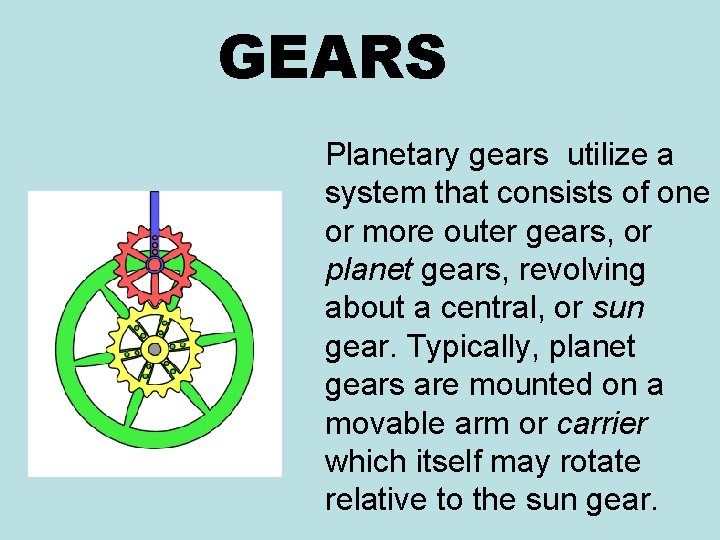 GEARS Planetary gears utilize a system that consists of one or more outer gears,