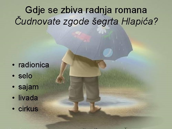 Gdje se zbiva radnja romana Čudnovate zgode šegrta Hlapića? • • • radionica selo