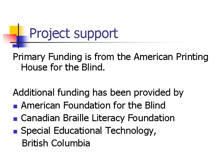 Project support Primary Funding is from the American Printing House for the Blind. Additional